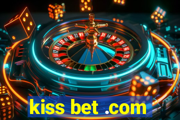 kiss bet .com